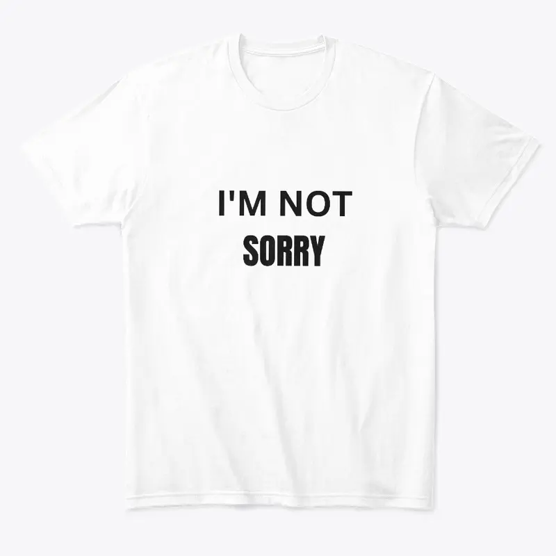 I'm not sorry T-Shirt