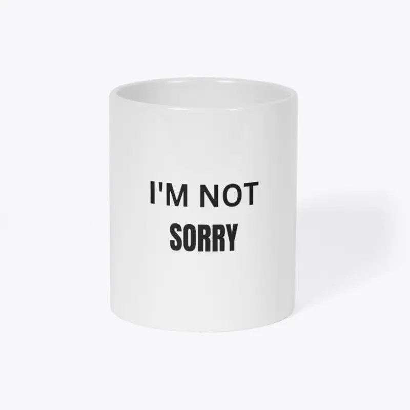 I'M NOT SORRY Coffee Mug